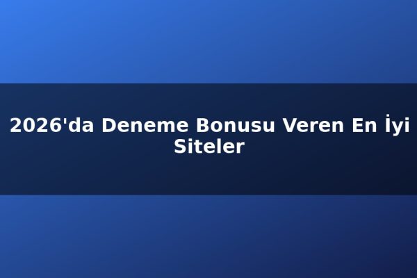 2026’da Deneme Bonusu Veren En İyi Siteler